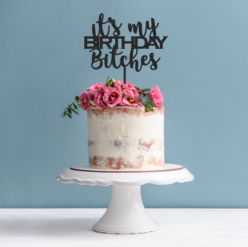 It's My Birthday B*tches Cake Topper - Birthday Cake Decoration